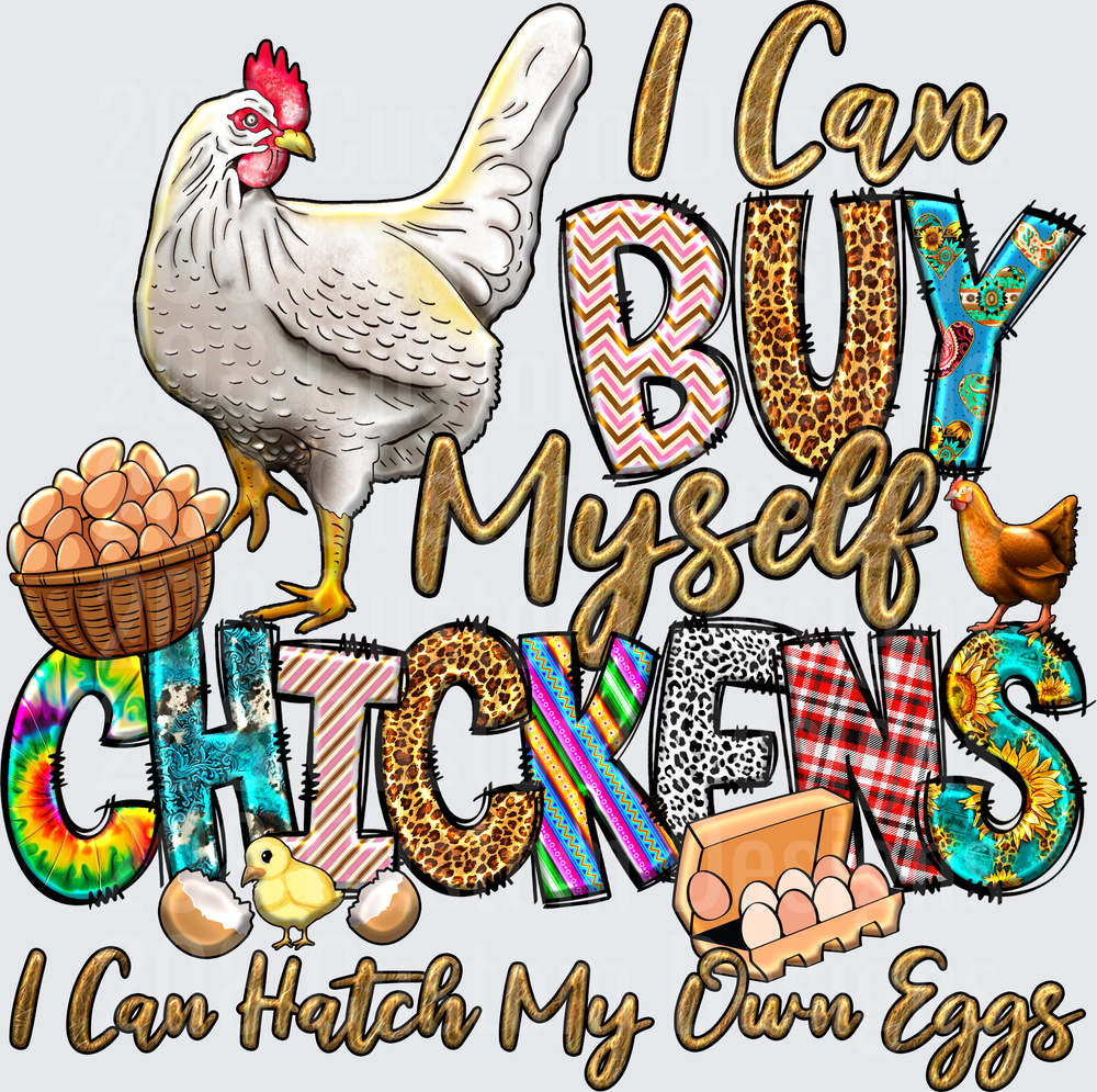 I Can Buy Myself Chickens I Can Hatch My Own Eggs