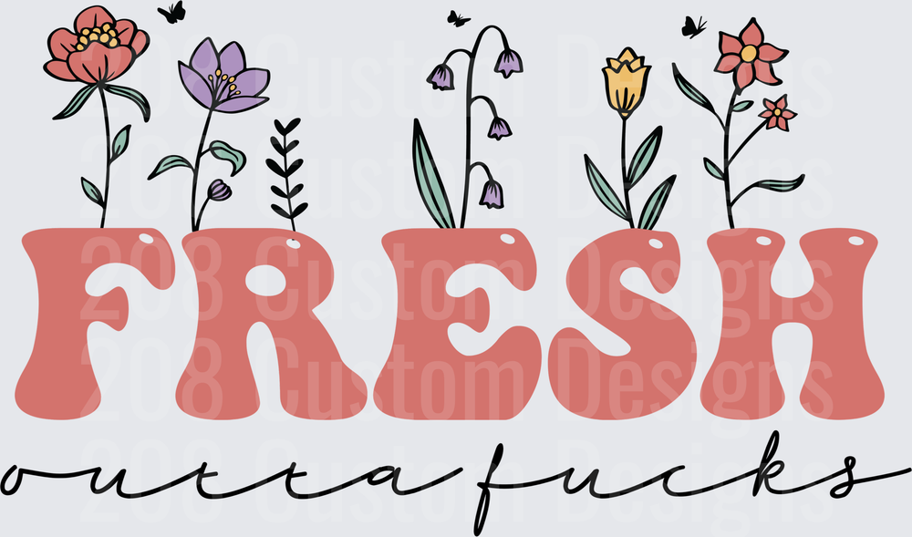 Fresh Outta Fucks Floral Typography with Wildflowers