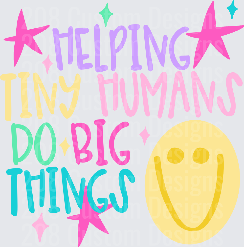 Helping Tiny Humans Do Big Things Colorful Smiley Teacher