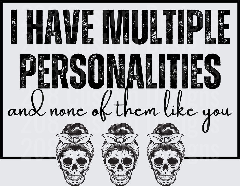 I Have Multiple Personalities and None of Them Like You Skulls with Bandanas