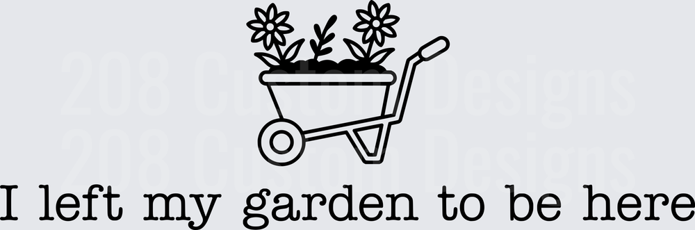 I left my garden to be here
