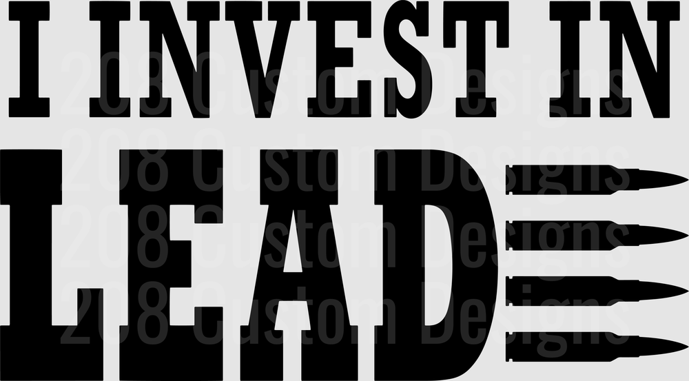 I Invest In Lead Bullets Typography Design