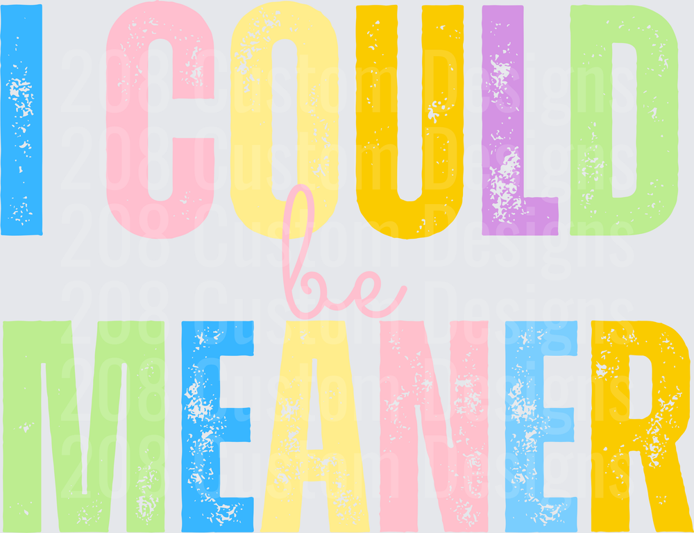 I Could Be Meaner Colorful Distressed Letters