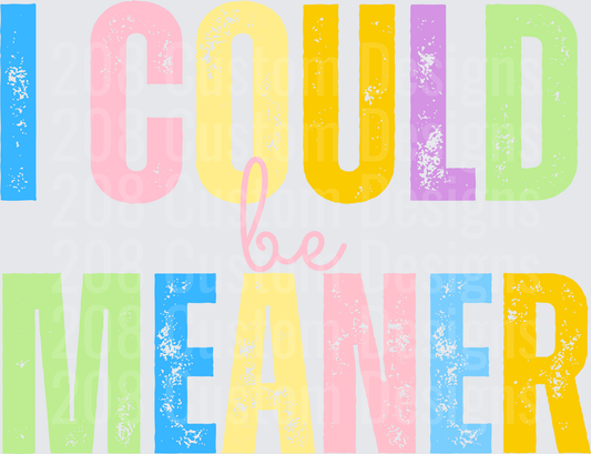 I Could Be Meaner Colorful Distressed Letters