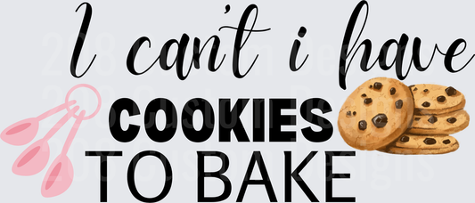I Can't I Have Cookies To Bake Kitchen Humor Design