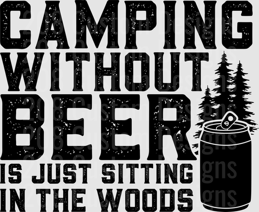 Camping Without Beer Is Just Sitting In The Woods with Pine Trees and Beer Can
