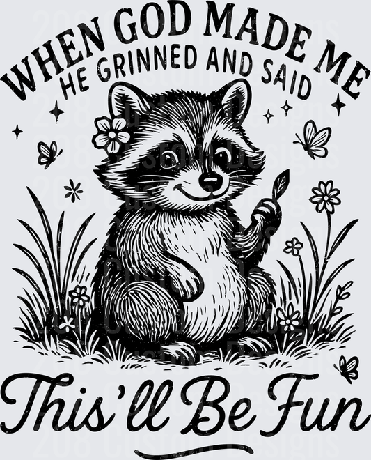 When God Made Me He Grinned and Said This'll Be Fun Raccoon