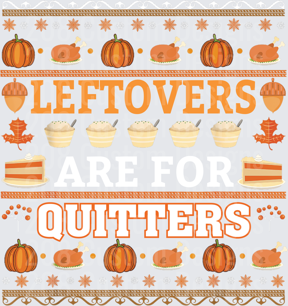 Leftovers Are For Quitters Thanksgiving Ugly Sweater