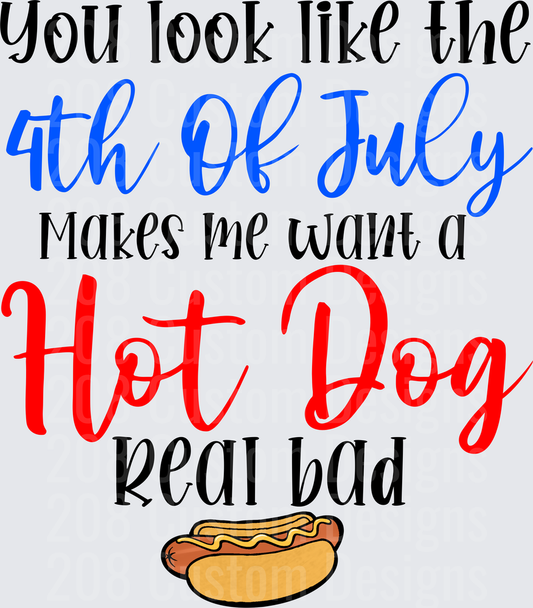 You Look Like The 4th Of July Makes Me Want A Hot Dog Real Bad