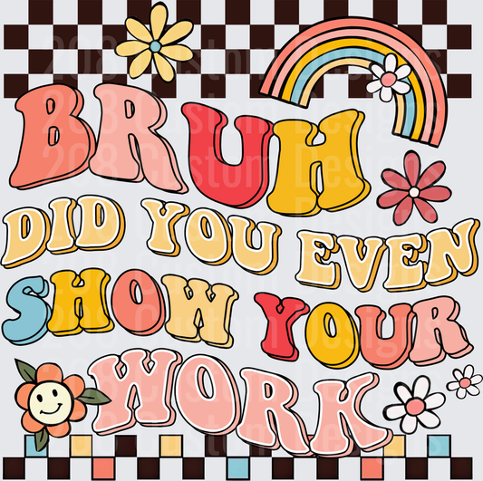Retro Groovy Bruh Did You Even Show Your Work Teacher