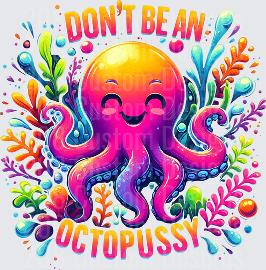 Don't Be An Octopussy Funny Octopus with Colorful Sea Life