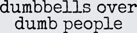 Dumbbells Over Dumb People