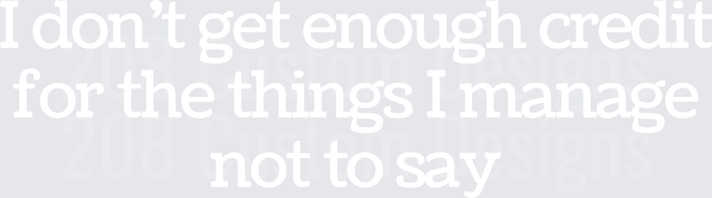 I Don't Get Enough Credit For Things I Manage Not To Say