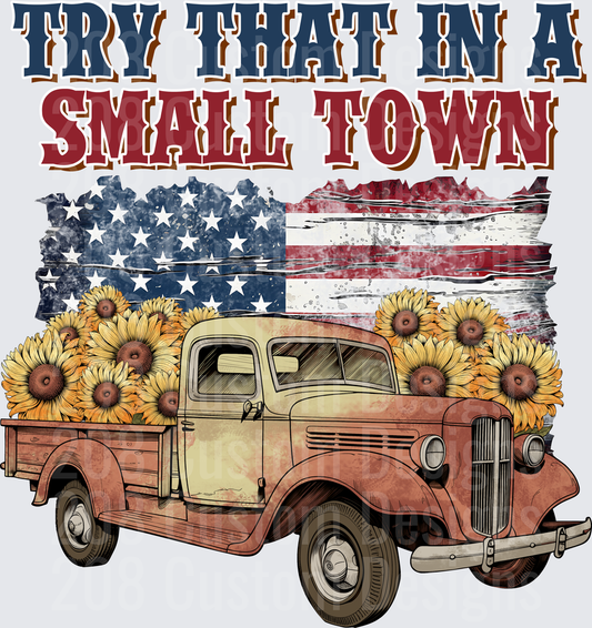 Try That In A Small Town Vintage Truck with Sunflowers and American Flag