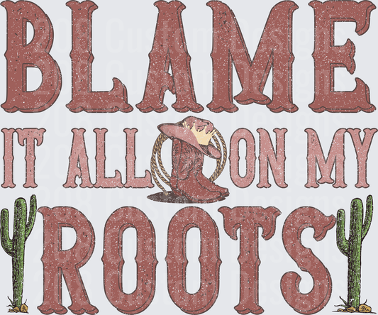 Blame It All On My Roots Western Cowboy Boot and Cactus Design