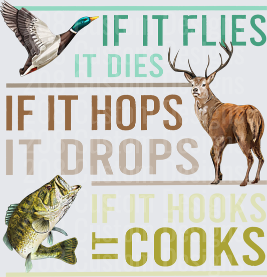 If It Flies Dies Hops Drops Hooks Cooks Hunting Fishing Design