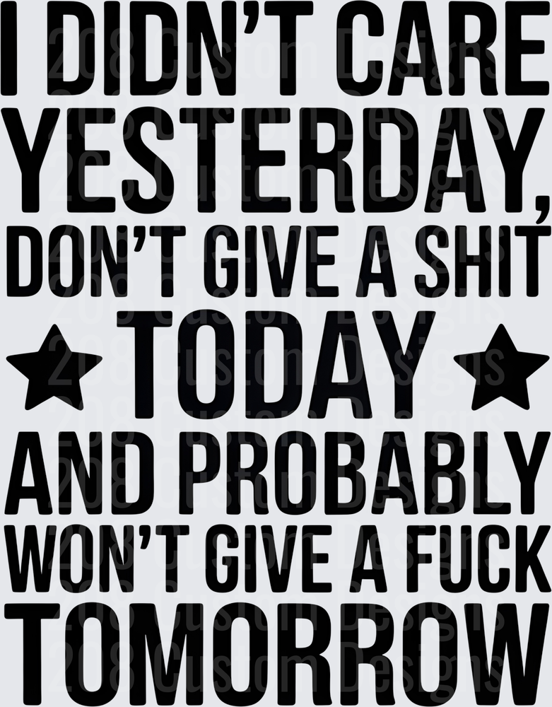 I Didn't Care Yesterday Don't Give A Shit Today Funny Quote