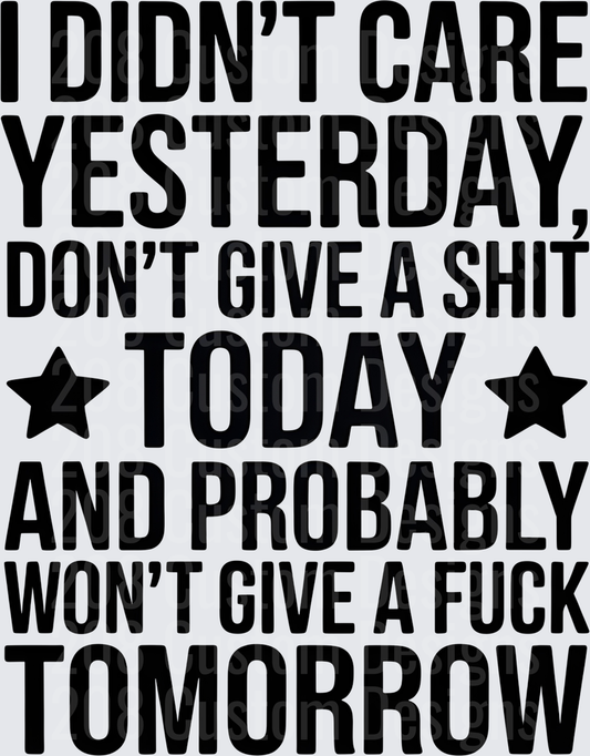 I Didn't Care Yesterday Don't Give A Shit Today Funny Quote