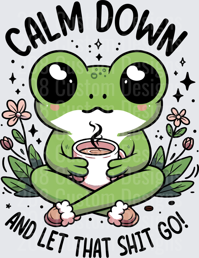 Calm Down and Let That Shit Go Zen Frog with Coffee and Flowers