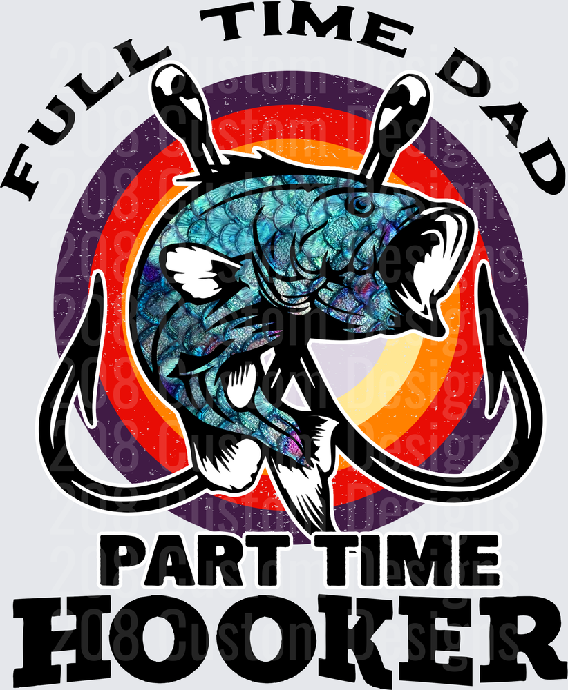 Full Time Dad Part Time Hooker Fishing Bass