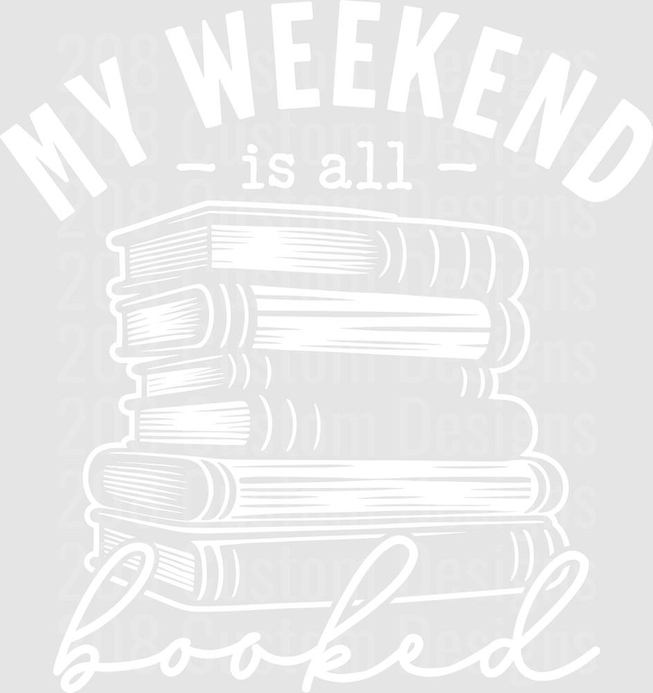 My Weekend Is All Booked white