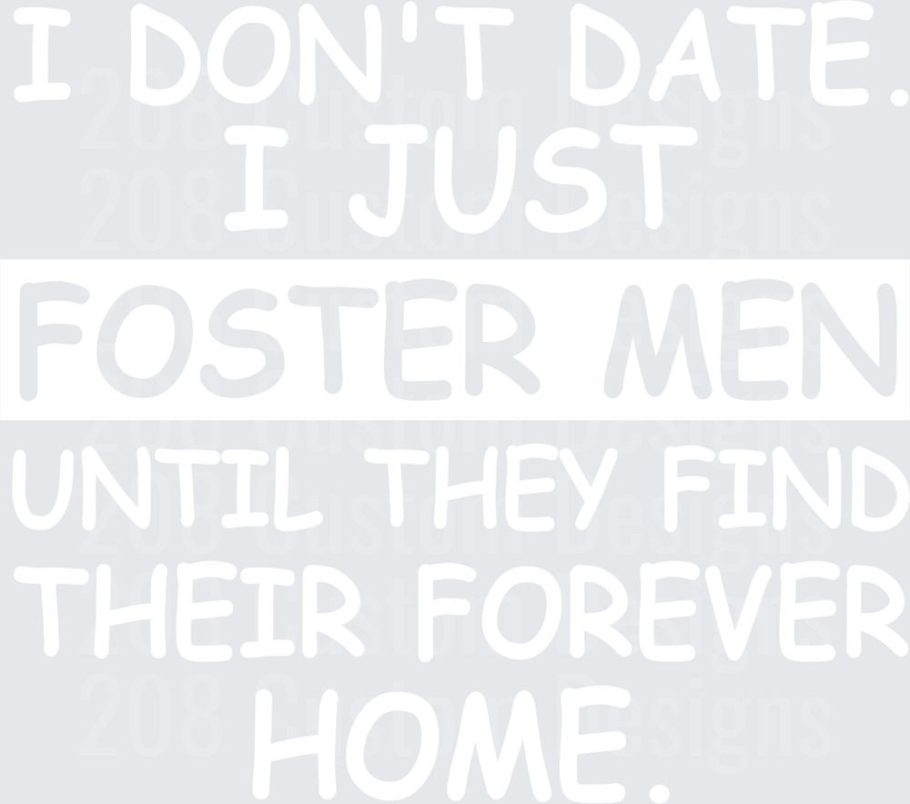 I Don't Date I Just Foster Men