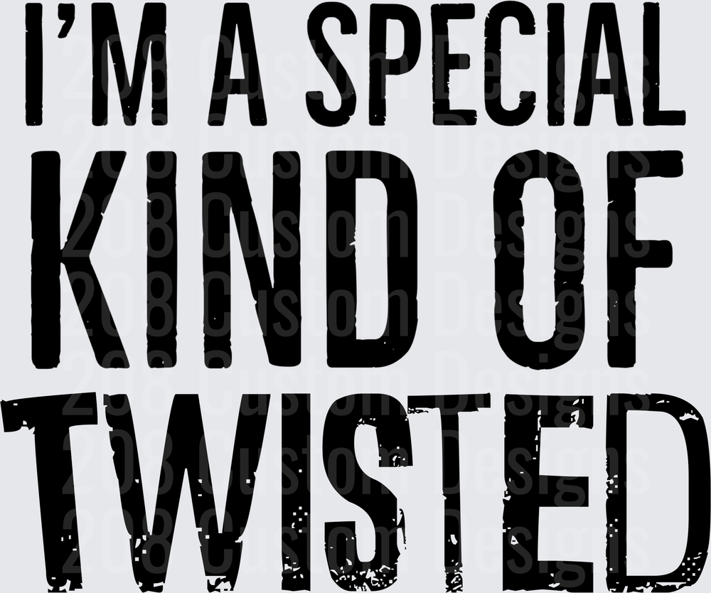 I'm A Special Kind Of Twisted Typography Design