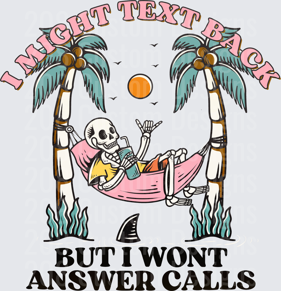 I Might Text Back But I Wont Answer Calls Skeleton Beach Hammock