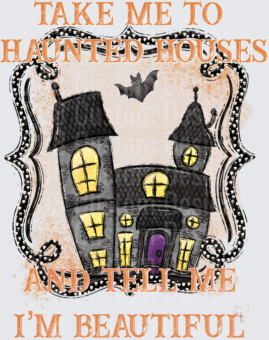 Take Me To Haunted Houses And Tell Me I'm Beautiful