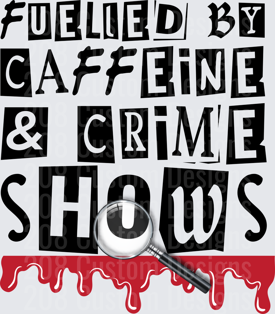 Fueled By Caffeine & Crime Shows Magnifying Glass Blood Drip