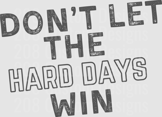 Don't Let The Hard Days Win Motivational Quote
