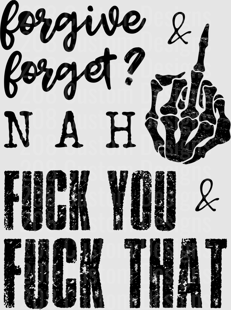 Forgive and Forget Nah Fuck You and Fuck That Middle Finger Design