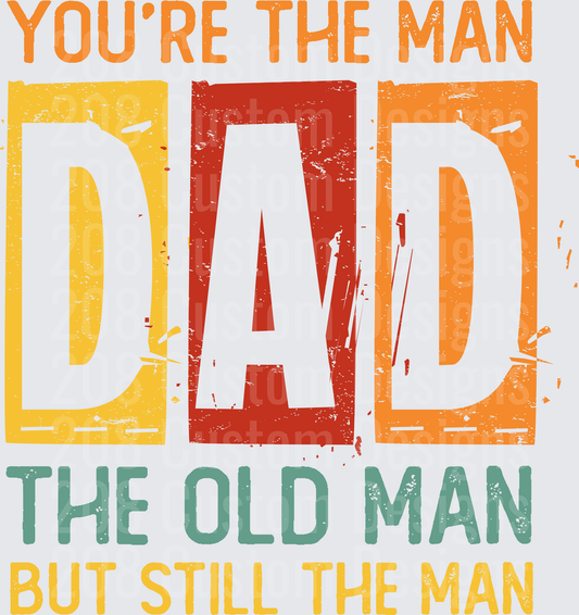 You're The Man Dad The Old Man But Still The Man Vintage Typography
