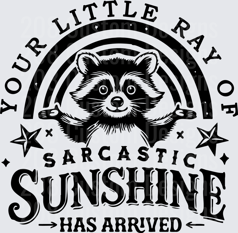 Your Little Ray of Sarcastic Sunshine Has Arrived Raccoon