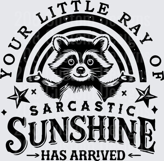 Your Little Ray of Sarcastic Sunshine Has Arrived Raccoon