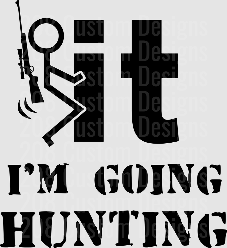 Fuck It I'm Going Hunting