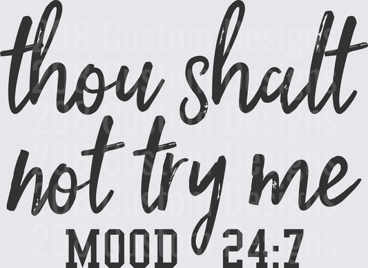Thou Shalt Not Try Me Mood 24:7 Sassy Quote Design