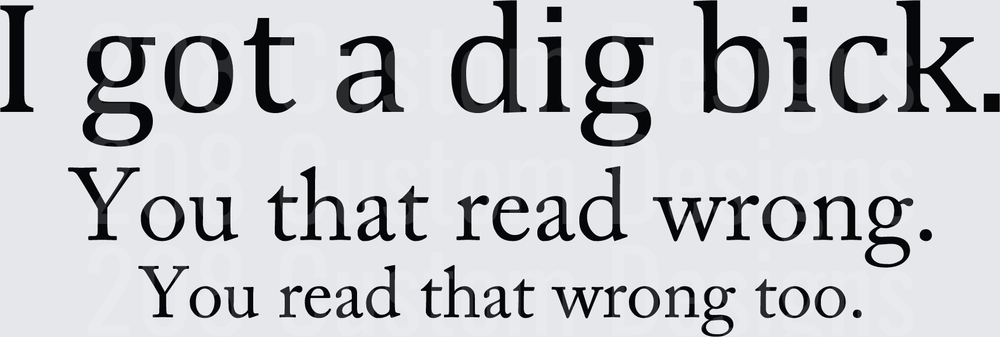 I Got a Dig Bick Funny Reading Trick Text Design