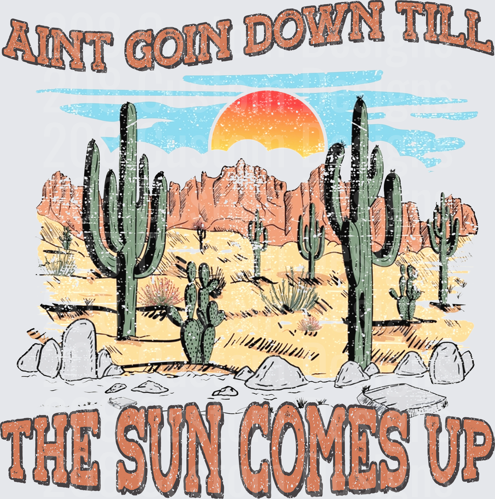 Ain't Goin Down Till The Sun Comes Up Desert Cactus Scene