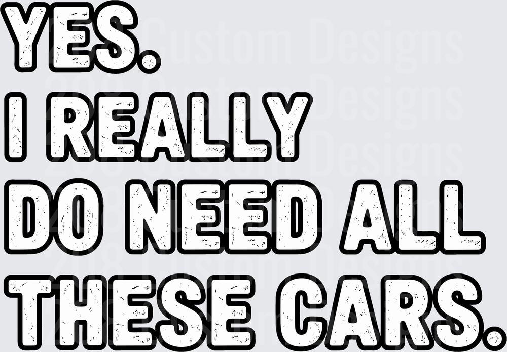 Yes I Really Do Need All These Cars Funny Quote