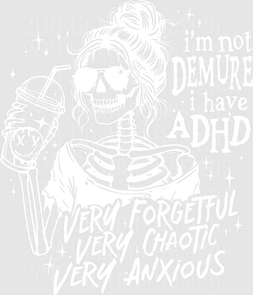 I'm Not Demure I Have ADHD Very Forgetful Very Chaotic Very Anxious Skeleton Girl with Messy Bun