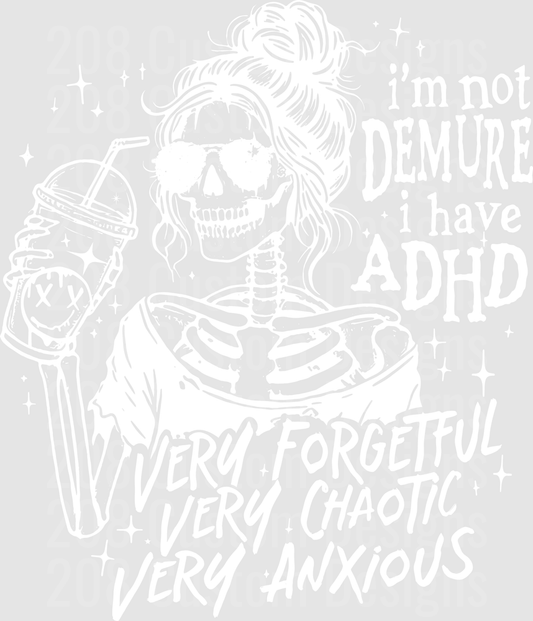 I'm Not Demure I Have ADHD Very Forgetful Very Chaotic Very Anxious Skeleton Girl with Messy Bun
