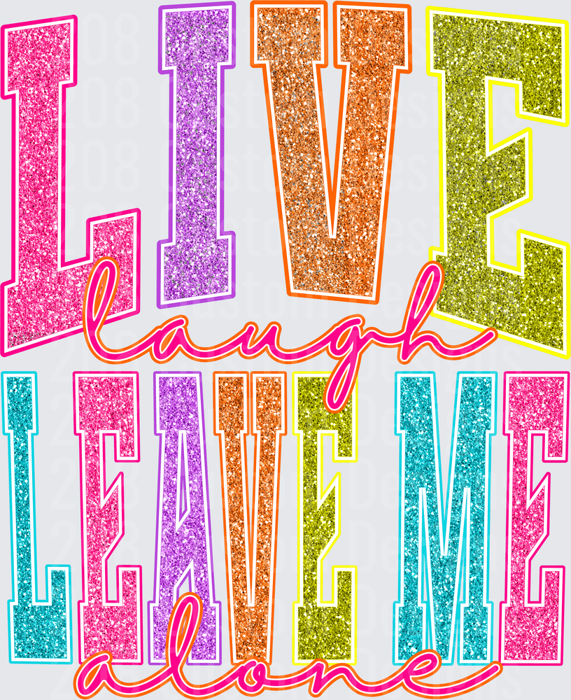 LIVE LAUGH LEAVE ME ALONE