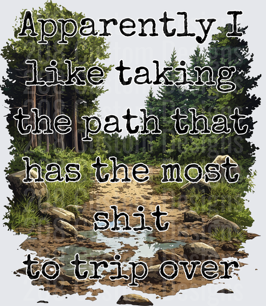 Apparently I Like Taking The Path That Has The Most Shit To Trip Over Forest Trail Humor