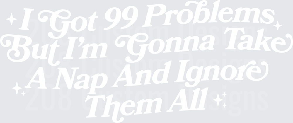 99 Problems Take A Nap
