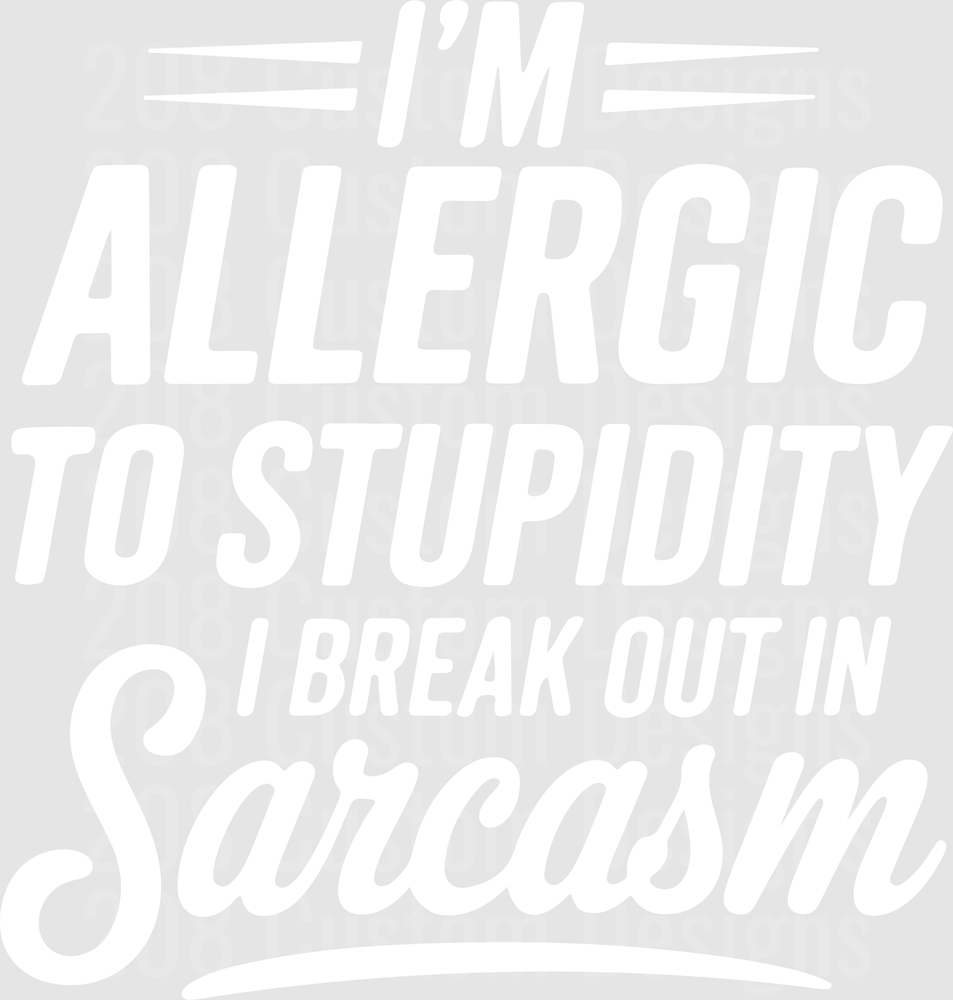 Im Allergic To Stupidity