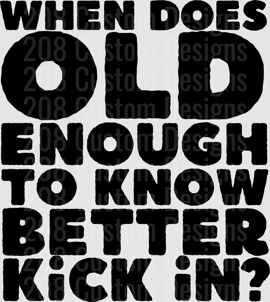 When Does Old Enough To Know Better Kick In Funny Quote