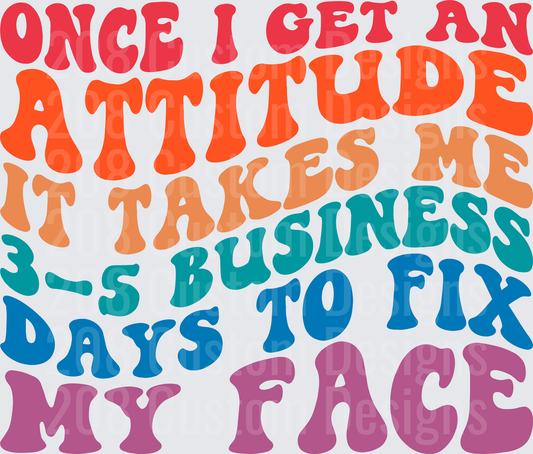Once I Get An Attitude It Takes Me 3-5 Business Days To Fix My Face Retro Rainbow Text