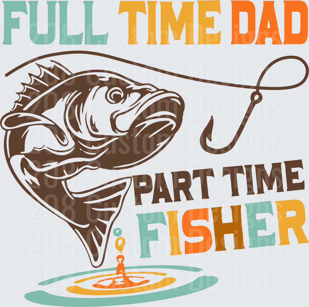 Full Time Dad Part Time Fisher Bass Fishing Design