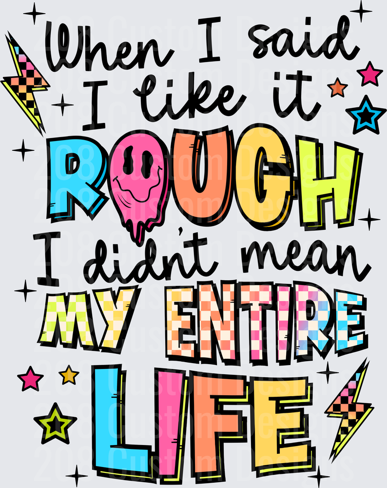 When I Said I Like It Rough I Didn't Mean My Entire Life Funny Quote